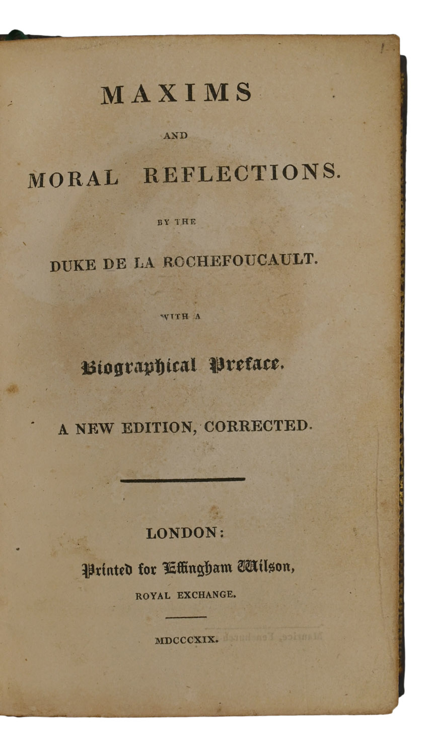 Maxims and Moral Reflections. By the Duke de la Rochefoucault. With a Biographical Preface. A New Edition, Corrected.