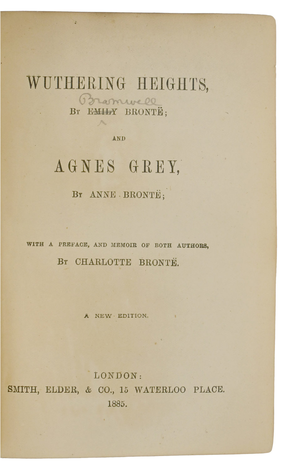 Wuthering Heights, and Agnes Grey, by Anne Brontë. With a preface, and memoir of both authors, by Charlotte Brontë. A new edition.