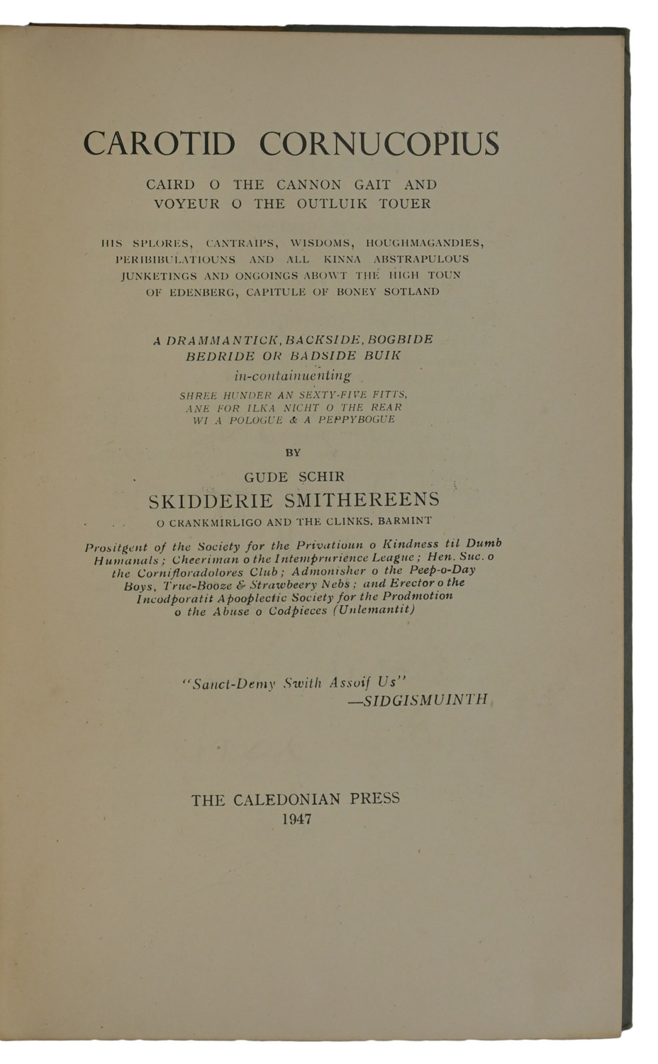 Carotid Cornucopius Caird O The Cannon Gait And Voyeur O The Outluik Touer. His Splores, Cantaips, Wisdoms, Houghmagandies, Peribibulatiouns And All Kinna Abstrapulous Junketings and Ongoings Abowt The High Toun of Edenberg, Capitule of Boney Sotland... by Gude Schir Skidderie Smithereens O Crankmirligo And The Clinks, Barmint.