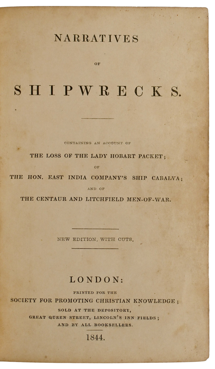 Narratives of Shipwrecks. Containing an Account of The Loss of The Lady Hobart Packet; of The Hon. East India Company's Cabalva; and of The Centaur and Litchfield Men-of-War. New Edition, with Cuts.