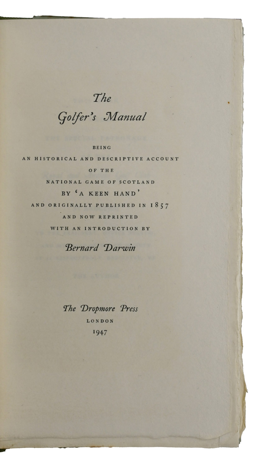 The Golfer's Manual. Being an Historical and Descriptive Account of the National Game of Scotland by 'A Keen Hand' and Originally Published in 1857 and Now Reprinted with an Introduction by Bernard Darwin.