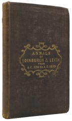 Annals of Edinburgh and Leith: Embracing a minute and comprehensive development of their ecclesiastical, municipal, literary, and charitable institutions, public buildings, improvements, remarkable events, &c. &c. Chronically arranged, from the earliest period (A.C. 320) down to the present time (A.D. 1839).