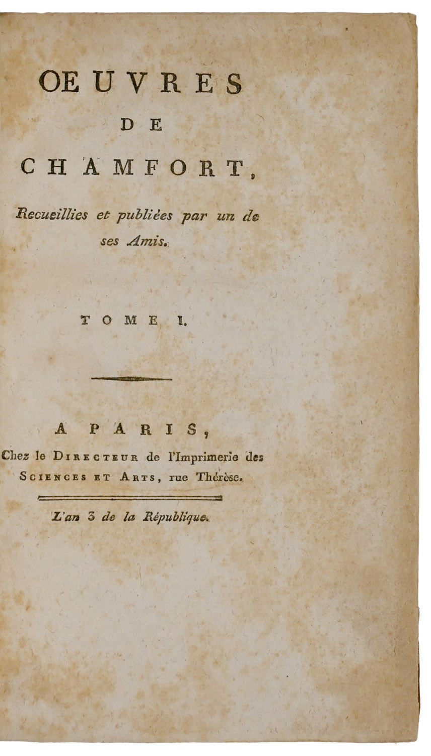 Oeuvres de Chamfort, Recueilles et publiées par un de ses Amis.