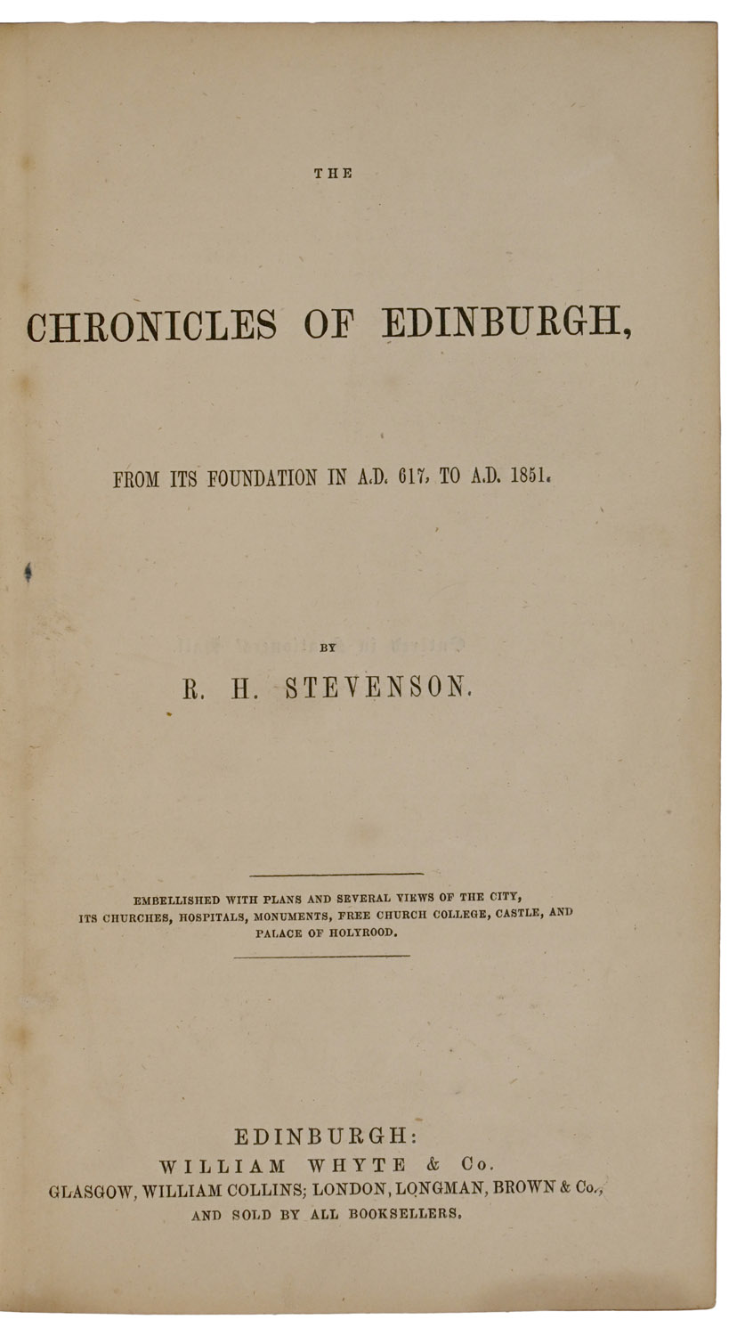 The Chronicles of Edinburgh, from its foundation in A.D. 617, to A.D. 1851. Embellished with plans and several views of the city, its churches, hospitals, monuments, free church college, castle, and Palace of Holyrood.