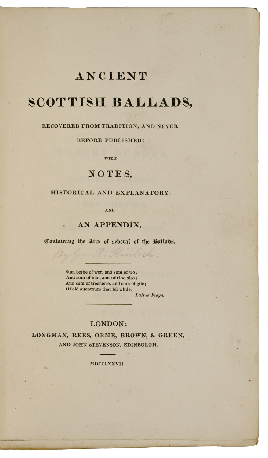 Ancient Scottish Ballads, recovered from tradition, and never before published: With notes, historical and explanatory: and an appendix, containing the airs of several of the ballads.
