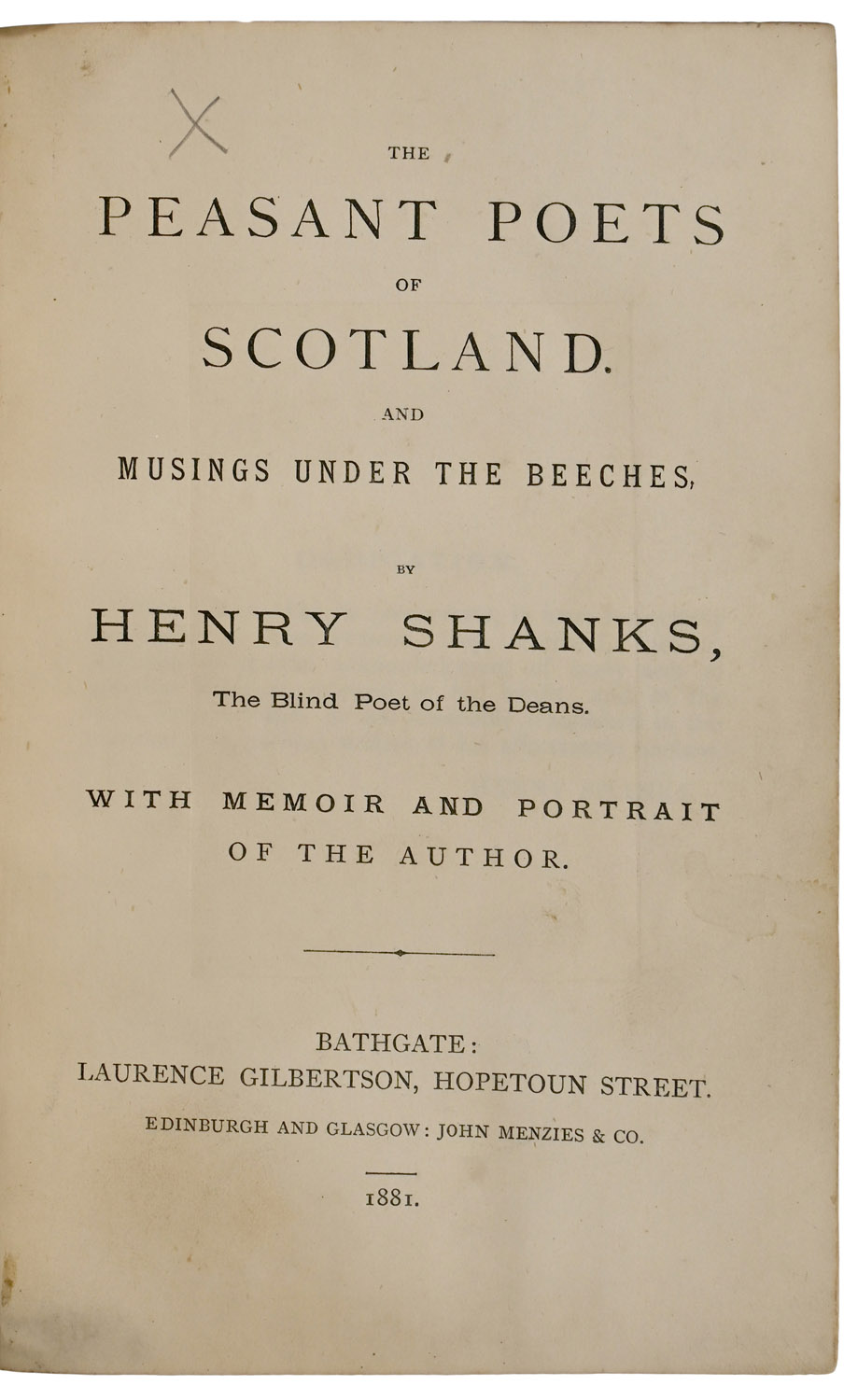 The Peasant Poets of Scotland. And Musings under the Beeches, by Henry Shanks, The Blind Poets of the Deans. With memoir and portrait of the author.