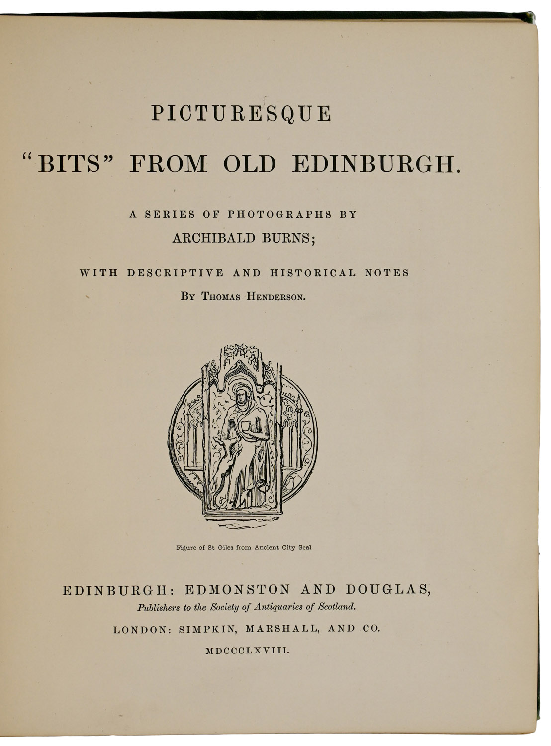 Picturesque "Bits" from Old Edinburgh. A Series of Photographs by Archibald Burns; With Descriptive and Historical Notes by Thomas Henderson.