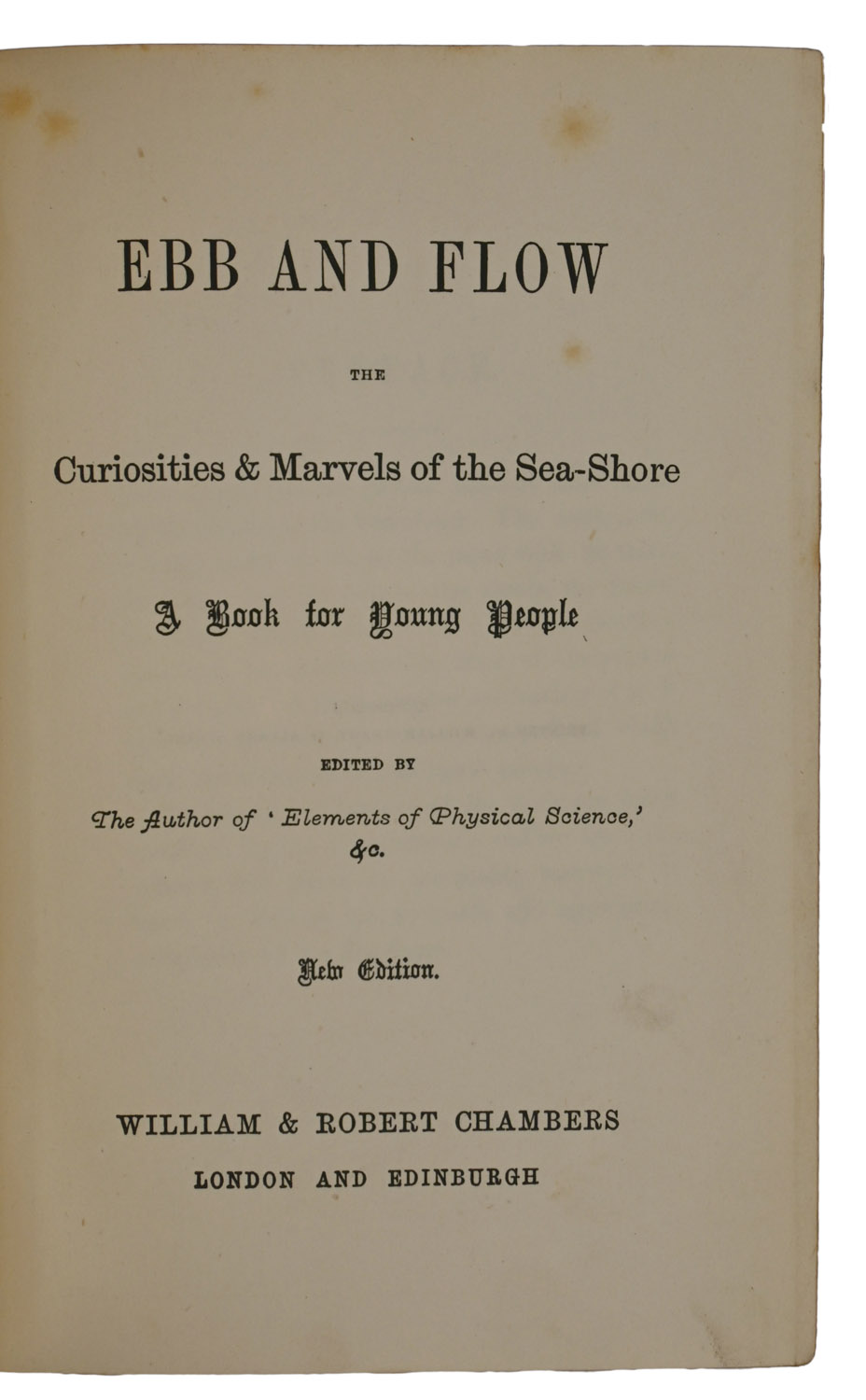 Ebb And Flow. The Curiosities & Marvels of the Sea-Shore. A Book for Young People. New Edition.