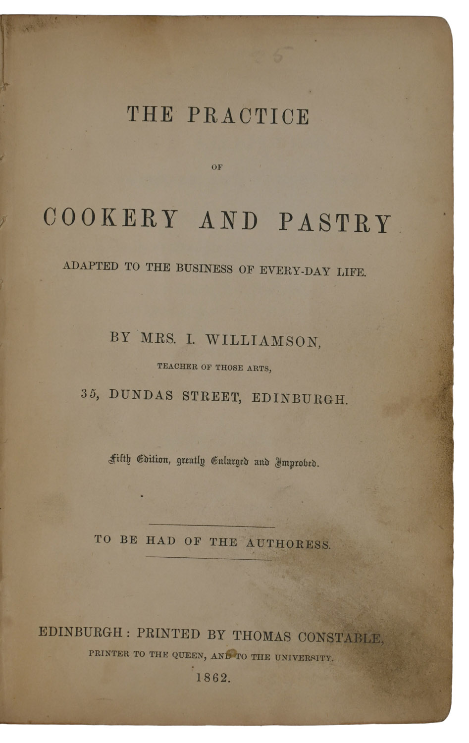 The Practice of Cookery and Pastry Adapted to the Business of Every-day Life. Fifth Edition, greatly Enlarged and Improved.
