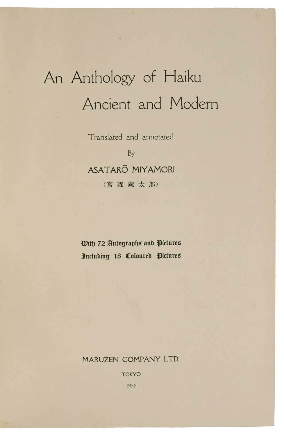 An Anthology of Haiku Ancient and Modern. Translated and annotated by Asataro Miyamori. With 72 autographs and pictures including 18 coloured pictures.