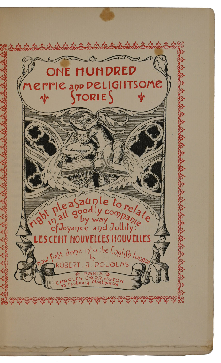 One Hundred Merrie and Delightsome Stories, right pleasaunte to relate in all goodly companie by way of Joyance and Jollity: Les Cent Nouvelles Nouvelles. Now first done into the English tongue by Robert B. Douglas.
