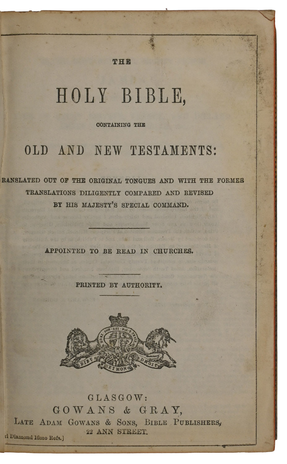 The Holy Bible, Containing The Old and New Testaments: Translated out of the Original Tongues and with the Former Translations Diligently Compared and Revised by His Majesty's Special Command. Appointed to be Read in Churches. Printed by Authority.